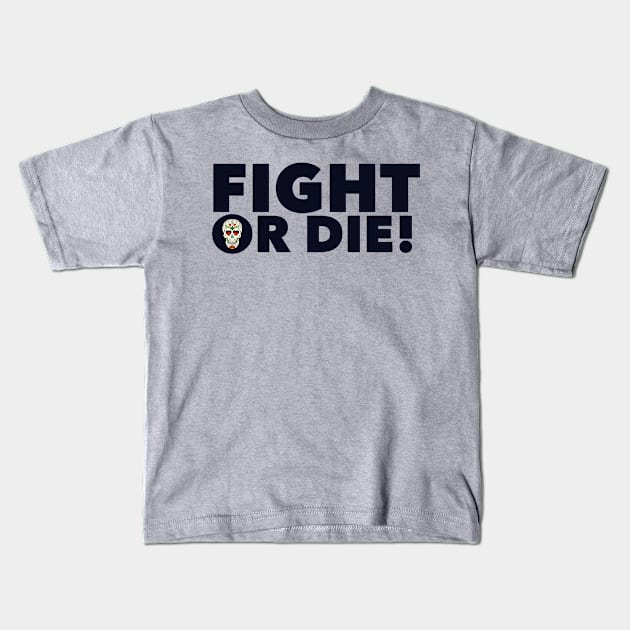 Fight or Die! Kids T-Shirt by MessageOnApparel